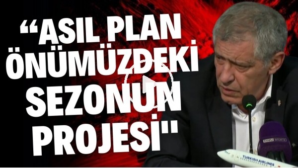 'Fernando Santos: "Beşiktaş'a proje için geldim. Asıl plan önümüzdeki sezonun projesi."