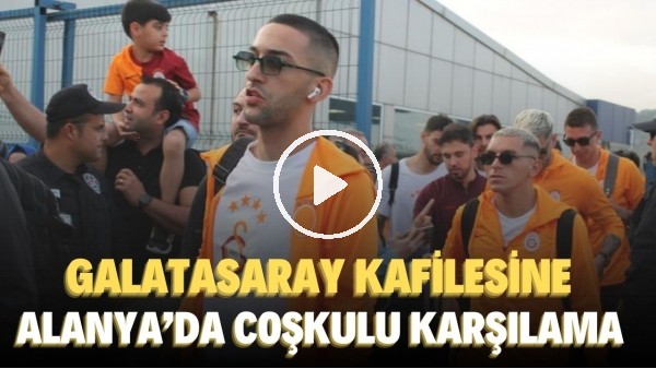 'Galatasaray kafilesine Alanya'da coşkulu karşılama