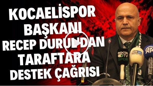 Kocaelispor Başkanı Recep Durul: "Stada gelelim, 12. adam olarak oyuna dahil olalım"