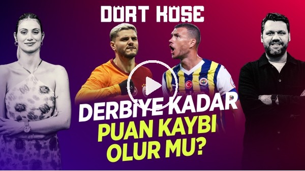 'SİNEM ÖKTEN - NİKO | GS - FB KALAN MAÇLAR, ICARDI, BJK & SERGEN YALÇIN, TADIC & ZIYECH | DÖRT KÖŞE