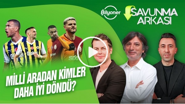 DZEKO & ICARDI, GS-HATAY, FB-ADANA DEMİR, SÜPER KUPA, ZAHA & ZIYECH | SAVUNMA ARKASI | BİLYONER