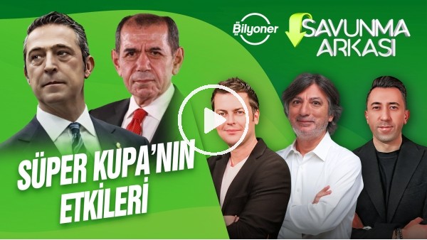 SÜPER KUPA'NIN ETKİLERİ, ALİ KOÇ, YABANCI HAKEM, FERNANDO SANTOS | SAVUNMA ARKASI | BİLYONER