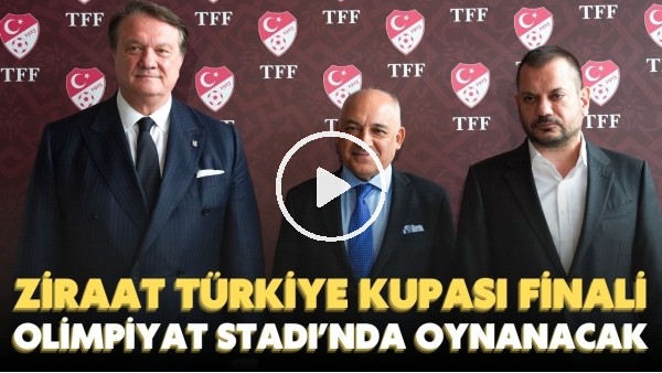 Ziraat Türkiye Kupası finali Atatürk Olimpiyat Stadı'nda oynanacak!