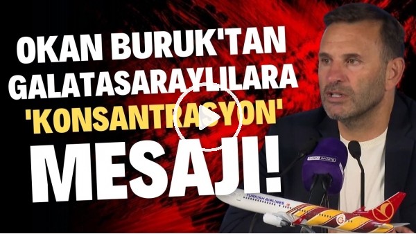 'Okan Buruk'tan Galatasaraylılara 'Konsantrasyon' mesajı