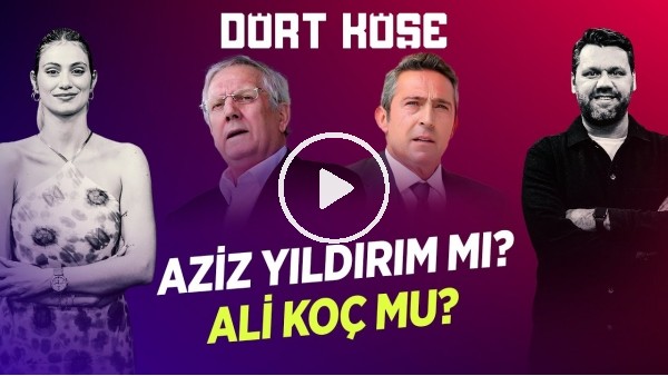 'SİNEM ÖKTEN - NİKO | MOURINHO, GS-FB DERBİSİ, MERTENS - TADIC, AZİZ YILDIRIM & ALİ KOÇ | DÖRT KÖŞE