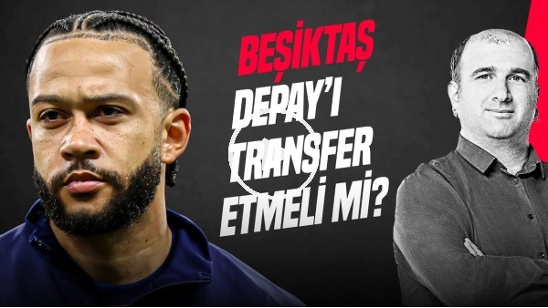 'İlker Duralı | DEPAY TRANSFERİ, GEDSON KALMALI MI?, SERGEN YALÇIN & ŞENOL GÜNEŞ | Gündem Beşiktaş