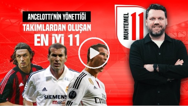 NİKO YENİBAYRAK | ANCELOTTI'NIN ÇALIŞTIRDIĞI TAKIMLARDAN OLUŞAN EN İYİ KADRO | MUHTEMEL 11