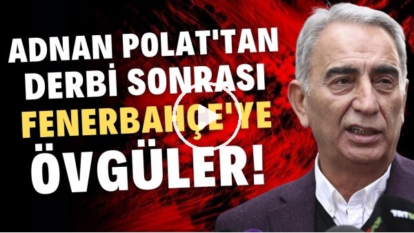 Adnan Polat'tan Fenerbahçe'ye övgüler! "10 kişi galibiyeti hak ettiler"