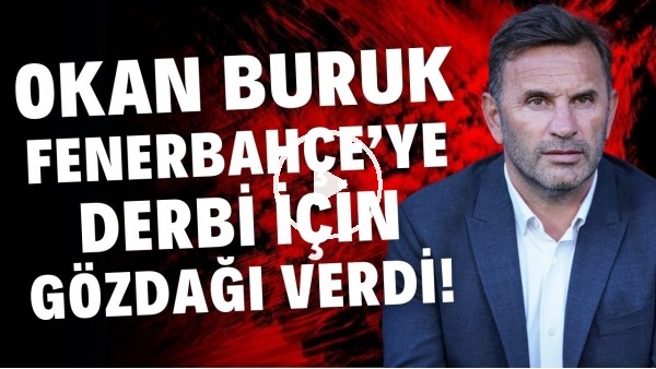 'Okan Buruk, Fenerbahçe'ye derbi için gözdağı verdi!