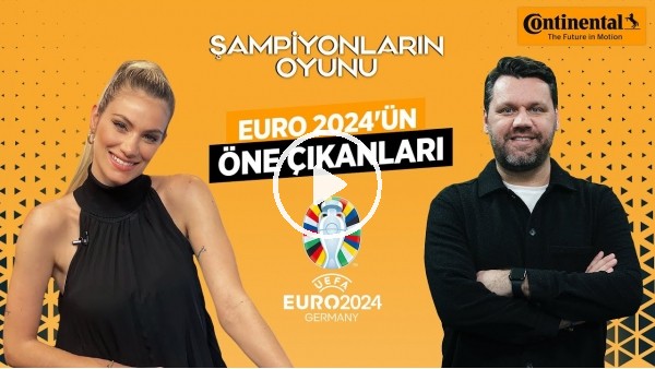 NİKO - SİNEM ÖKTEN | ARDA GÜLER, EURO 2024 ENLERİ | ŞAMPİYONLARIN OYUNU | CONTİNENTAL TÜRKİYE
