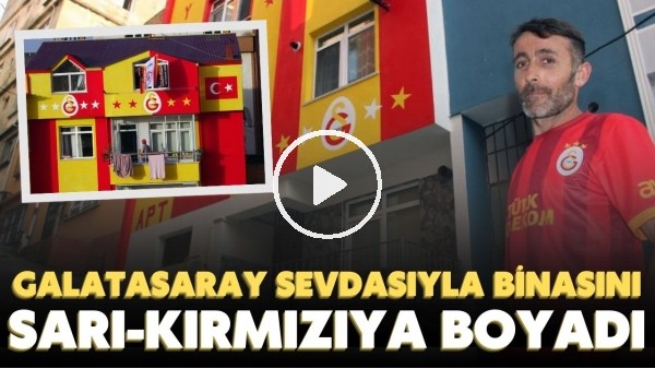 Giresun'da yaşayan bir Galatasaray taraftarı, evini Sarı-Kırmızıya boyadı