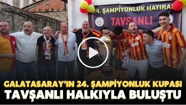 Galatasarayın 24. şampiyonluk kupası, KütahyaTavşanlıda büyük bir coşkuyla karşılandı