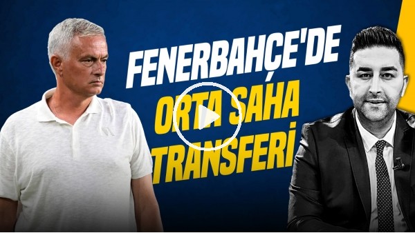 Sercan Hamzaoğlu | ORTA SAHA TRANSFERİ, EN NESYRİ, BARTUĞ ELMAZ | Gündem Fenerbahçe
