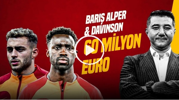 Ali Naci Küçük | BARIŞ ALPER & DAVINSON 60 MİLYON EUROLUK HAMLE | Gündem Galatasaray