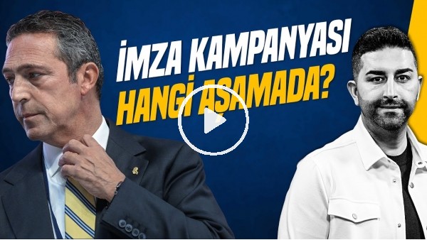 SERCAN HAMZAOĞLU | İMZA KAMPANYASI, ALİ KOÇ, AZİZ YILDIRIM, TRANSFER GELİŞMELERİ | GÜNDEM FENERBAHÇE