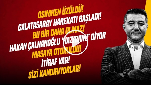 'ALİ NACİ KÜÇÜK | KALECİ TRANSFERİ, HAKAN ÇALHANOĞLU, OSIMHEN, AYRILIKLAR, PFDK | GÜNDEM GALATASARAY