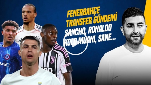 SANCHO, CRISTIANO RONALDO, FB KAÇ TRANSFER YAPACAK? SANE, KOLO MUANI | GÜNDEM FENERBAHÇE TRANSFER