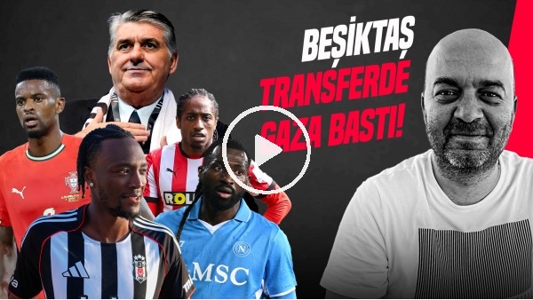 'ÇAĞDAŞ SEVİNÇ | TAMMY ABRAHAM, KYLE WALKER-PETERS TRANSFERİ, ANGUISSA ALTERNATİFİ | GÜNDEM BEŞİKTAŞ