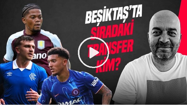 ÇAĞDAŞ SEVİNÇ | BJK TRANSFER ROTASI, RIDVAN YILMAZ, SANCHO, BAILEY, FB İLE TAKAS | GÜNDEM BEŞİKTAŞ
