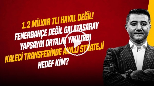 ALİ NACİ KÜÇÜK | KALECİ TRANSFERİ, EDERSON, ALISSON, OSIMHEN, FB & CHOBANI | GÜNDEM GALATASARAY