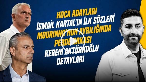 SERCAN HAMZAOĞLU | İSMAİL KARTAL'IN İLK SÖZLERİ, HOCA ADAYLARI, KEREM, MOURINHO | GÜNDEM FENERBAHÇE
