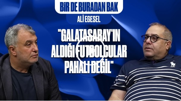 BİR DE BURADAN BAK | GS TRANSFERLERİ PAHALI DEĞİL, BARIŞ ALPER, KEREM AKTÜRKOĞLU | ALİ EGESEL