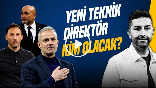 'SERCAN HAMZAOĞLU | TEKNİK DİREKTÖR ADAYLARI, MERİH DEMİRAL, ORTA SAHA TRANSFERİ | GÜNDEM FENERBAHÇE