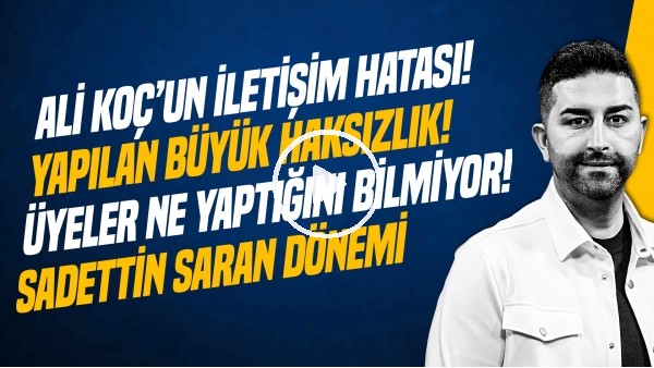 'SERCAN HAMZAOĞLU | BAŞKAN SADETTİN SARAN, ALİ KOÇ, KASIMPAŞA 1-1 FB, TEDESCO | GÜNDEM FENERBAHÇE