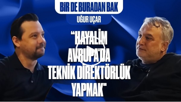 BİR DE BURADAN BAK | 2006 FB-GS DERBİSİ, ARDA TURAN, PENDİKSPOR, SAKATLANDIĞI KONYA MAÇI | UĞUR UÇAR