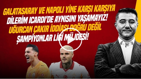 ALİ NACİ KÜÇÜK | OKAN BURUK, ICARDI İLE SÖZLEŞME YENİLENECEK Mİ? LEROY SANE | GÜNDEM GALATASARAY