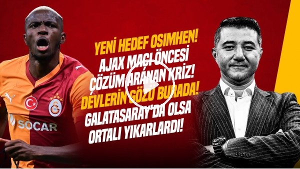 ALİ NACİ KÜÇÜK | AJAX-GS, TS BERABERLİĞİ, BARIŞ ALPER, UĞURCAN ÇAKIR, SAKATLAR | GÜNDEM GALATASARAY