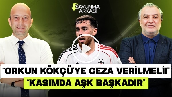 MEHMET AYAN-GÖKHAN DİNÇ | ORKUN KÖKÇÜ, BJK 2-3 FB, DURAN, GS 0-0 TS, BARIŞ ALPER | SAVUNMA ARKASI