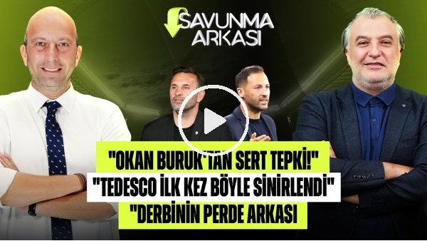 SAVUNMA ARKASI | FB 1-1 GS, OKAN BURUK VE TEDESCO'DAN TEPKİ | MEHMET AYAN-GÖKHAN DİNÇ