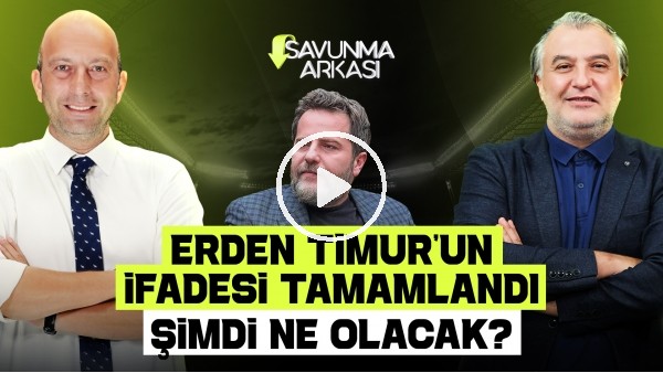 SAVUNMA ARKASI | ERDEN TİMUR'UN İFADESİ TAMAMLANDI, SERBEST KALACAK MI? | MEHMET AYAN-GÖKHAN DİNÇ