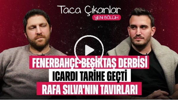 TACA ÇIKANLAR | FB-BJK DERBİSİ, MAURO ICARDI, RAFA SILVA, İLK YARININ ENLERİ, ARA TRANSFER DÖNEMİ