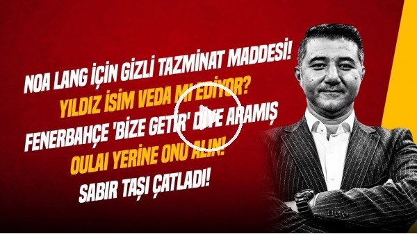 ALİ NACİ KÜÇÜK | LANG VE ASPRILLA TRANSFERLERİ, ALİ KOÇ'UN AÇIKLAMALARI, OULAI | GÜNDEM GALATASARAY