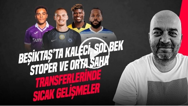 GÜNDEM BEŞİKTAŞ | TRANSFER TAARUZU, TAVARES, PITON, AGBADOU, JORGENSEN, STROEYKENS | ÇAĞDAŞ SEVİNÇ