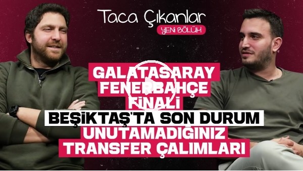 TACA ÇIKANLAR | SÜPER KUPA'DA GS-FB FİNALİ, BEŞİKTAŞ'TA SON DURUM, UNUTAMADIĞINIZ TRANSFER ÇALIMLARI