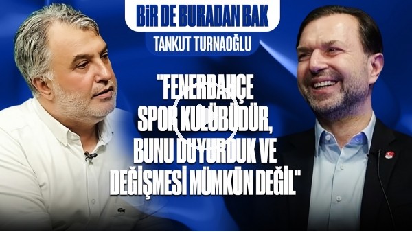 BİR DE BURADAN BAK | FENERBAHÇE KAMPANYASI, EUROLEAGUE, MİLLİ TAKIM, DÜNYA KUPASI | TANKUT TURNAOĞLU