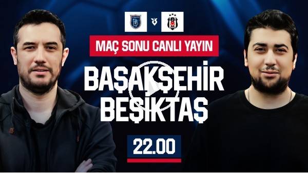 BAŞAKŞEHİR - BEŞİKTAŞ MAÇ SONU | EFE GÜVEN - MERT KURT