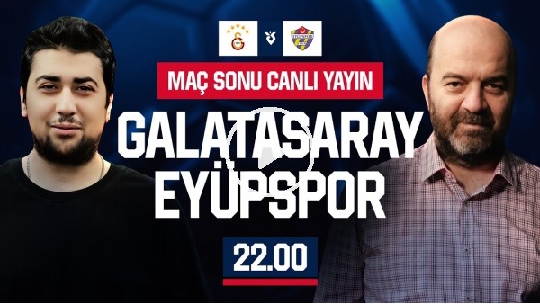 GALATASARAY - EYÜPSPOR MAÇ SONU | ÇAĞDAŞ SEVİNÇ - EFE GÜVEN