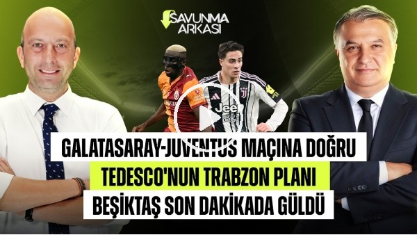 SAVUNMA ARKASI | GALATASARAY'DA HEDEF JUVENTUS, OH, TEDESCO'NUN PLANI | MEHMET AYAN-GÖKHAN DİNÇ