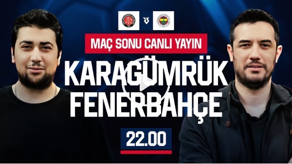KARAGÜMRÜK - FENERBAHÇE MAÇ SONU | EFE GÜVEN - MERT KURT