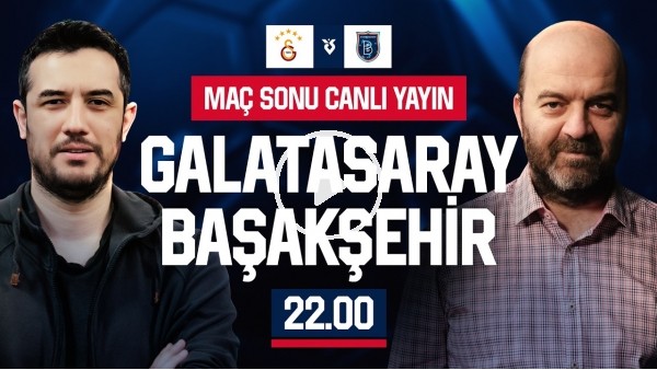 GALATASARAY - BAŞAKŞEHİR MAÇ SONU | ÇAĞDAŞ SEVİNÇ - MERT KURT