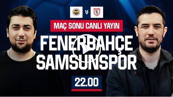FENERBAHÇE - SAMSUNSPOR MAÇ SONU | EFE GÜVEN - MERT KURT