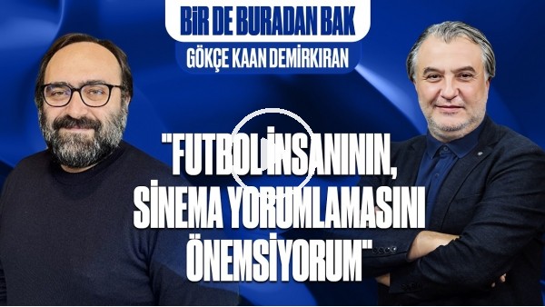 BİR DE BURADAN BAK | FATİH TERİM & LEFTER BELGESELİ, SPOR FİMLERİ FESTİVALİ | GÖKÇE KAAN DEMİRKIRAN