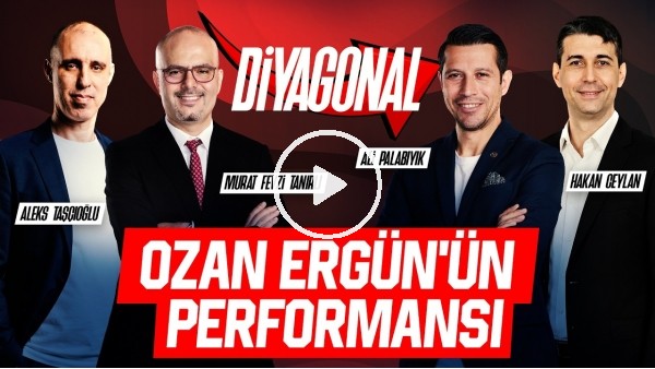 DİYAGONAL | OZAN ERGÜN'ÜN PERFORMANSI, VICTOR OSIMHEN, MECNUN OTYAKMAZ'IN AÇIKLAMALARI