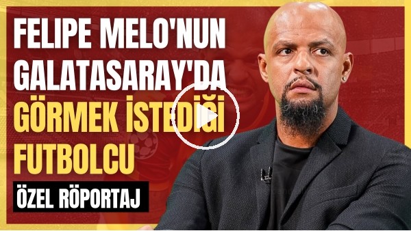'FELIPE MELO | GS-FB DERBİSİ, TRANSFER ÖNERİSİ, EN BÜYÜK HAYALİ, BEĞENDİĞİ FENERBAHÇELİ