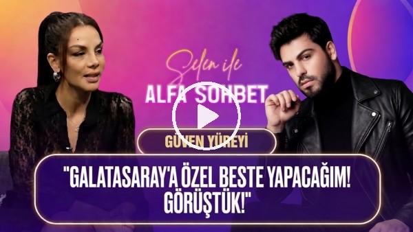 KONUĞUMUZ GÜVEN YÜREYİ, MÜZİK HAYATI, EN SEVDİĞİ GALATASARAY BESTESİ | SELEN İLE ALFA SOHBET