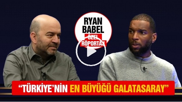 'ÖZEL RÖPORTAJ - RYAN BABEL | BEŞİKTAŞ DÖNEMİ, ŞENOL GÜNEŞ, GALATASARAY'A TRANSFER SÜRECİ